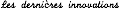 Les dernières innovations