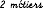 2 métiers